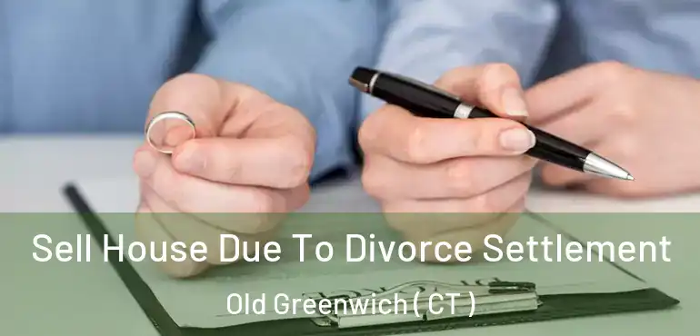  Sell House Due To Divorce Settlement Old Greenwich ( CT )