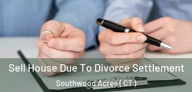  Sell House Due To Divorce Settlement Southwood Acres ( CT )