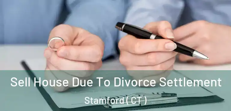  Sell House Due To Divorce Settlement Stamford ( CT )
