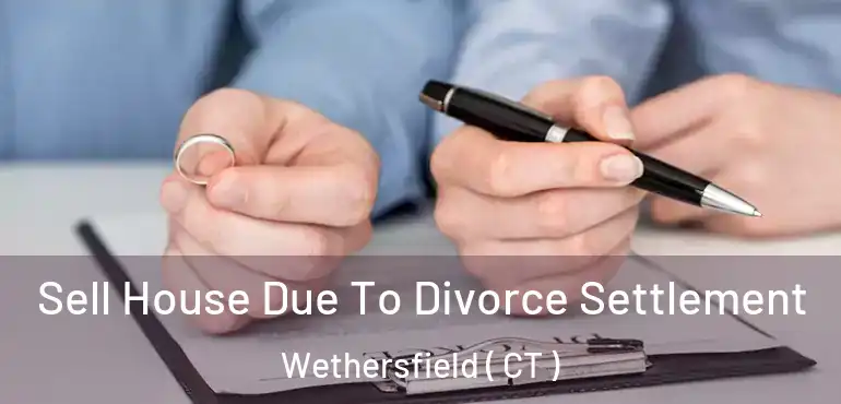  Sell House Due To Divorce Settlement Wethersfield ( CT )