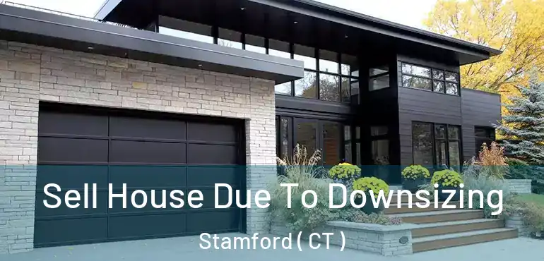  Sell House Due To Downsizing Stamford ( CT )