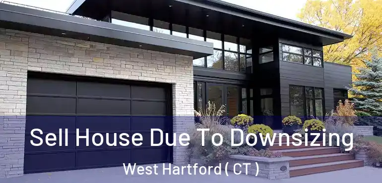  Sell House Due To Downsizing West Hartford ( CT )