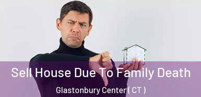  Sell House Due To Family Death Glastonbury Center ( CT )