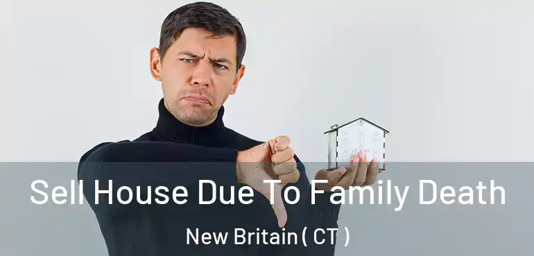  Sell House Due To Family Death New Britain ( CT )