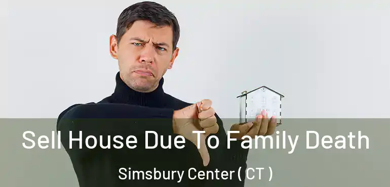  Sell House Due To Family Death Simsbury Center ( CT )