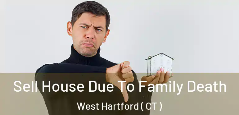  Sell House Due To Family Death West Hartford ( CT )