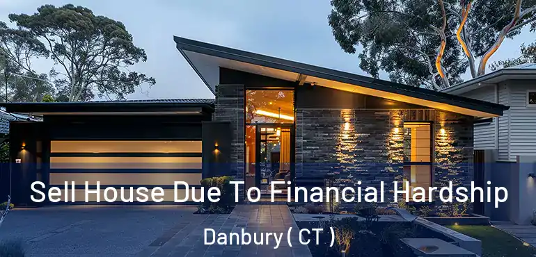  Sell House Due To Financial Hardship Danbury ( CT )