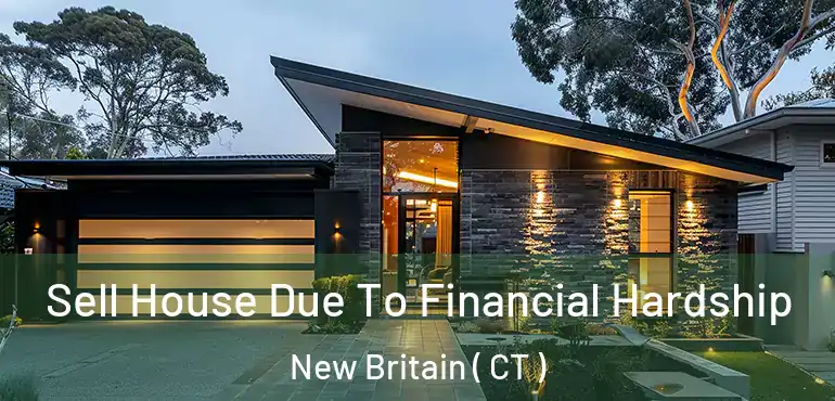  Sell House Due To Financial Hardship New Britain ( CT )