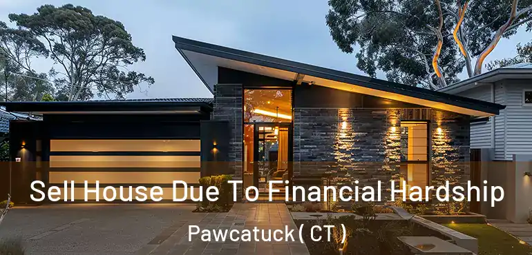  Sell House Due To Financial Hardship Pawcatuck ( CT )