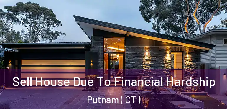  Sell House Due To Financial Hardship Putnam ( CT )