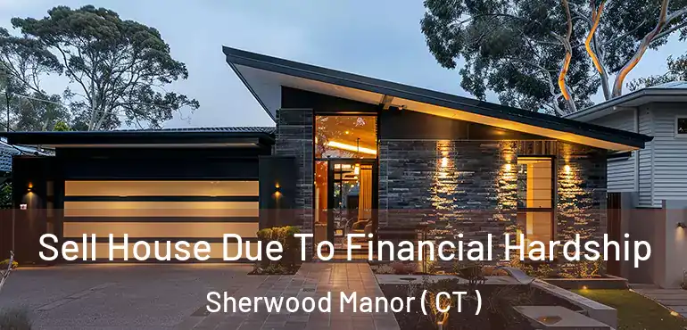  Sell House Due To Financial Hardship Sherwood Manor ( CT )