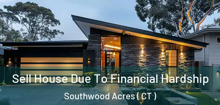  Sell House Due To Financial Hardship Southwood Acres ( CT )