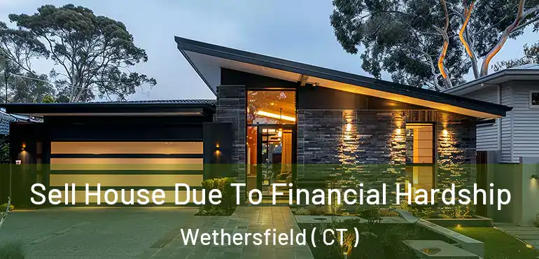  Sell House Due To Financial Hardship Wethersfield ( CT )