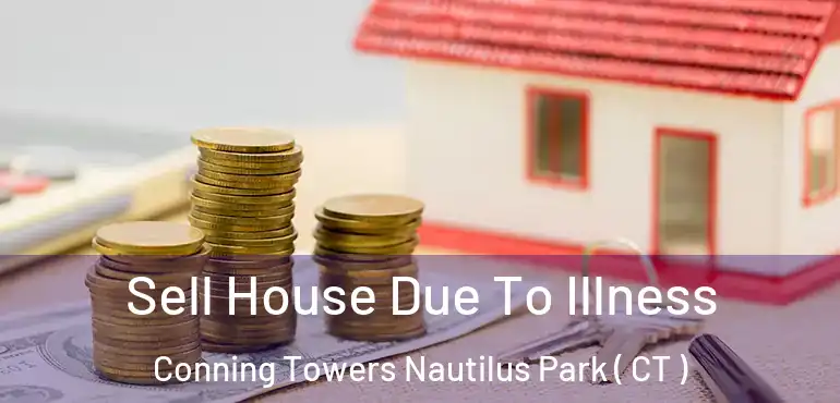  Sell House Due To Illness Conning Towers Nautilus Park ( CT )