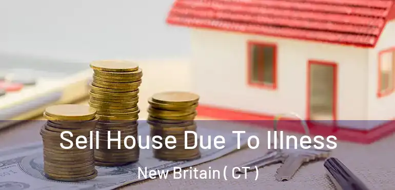  Sell House Due To Illness New Britain ( CT )