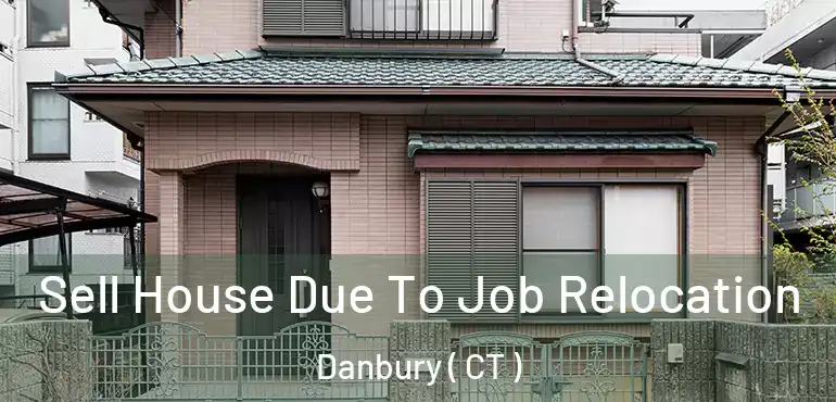  Sell House Due To Job Relocation Danbury ( CT )