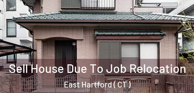  Sell House Due To Job Relocation East Hartford ( CT )