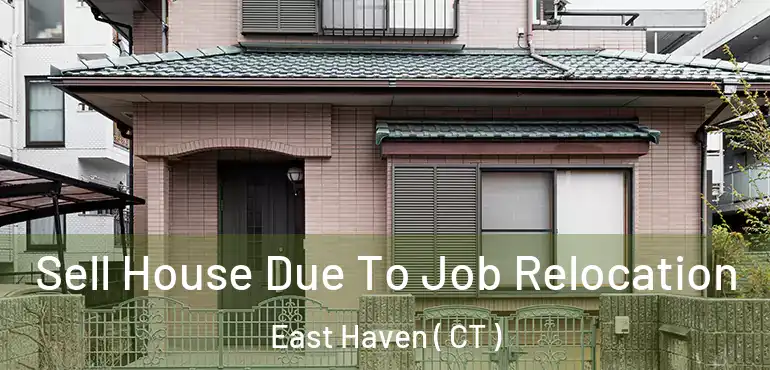  Sell House Due To Job Relocation East Haven ( CT )