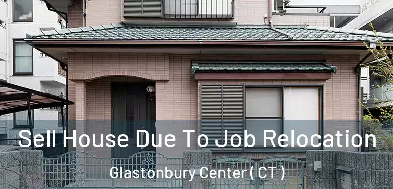  Sell House Due To Job Relocation Glastonbury Center ( CT )