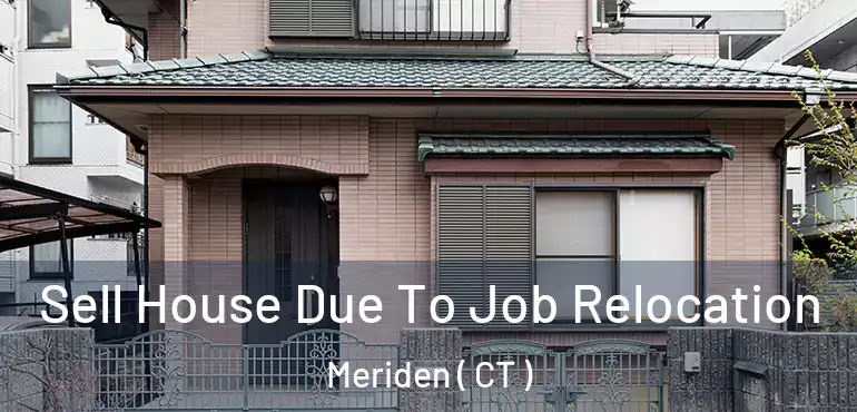  Sell House Due To Job Relocation Meriden ( CT )