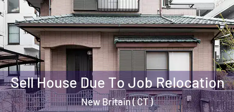  Sell House Due To Job Relocation New Britain ( CT )
