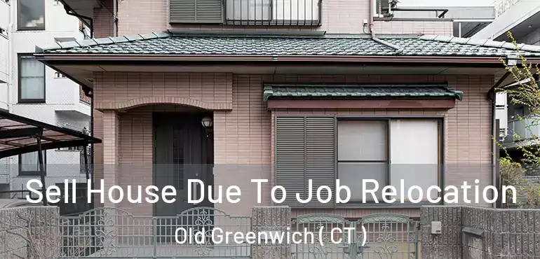  Sell House Due To Job Relocation Old Greenwich ( CT )