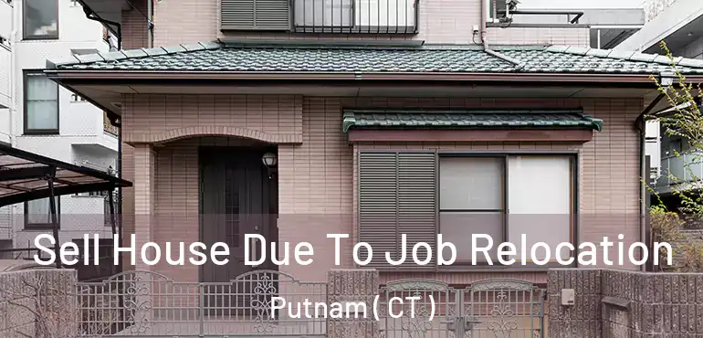  Sell House Due To Job Relocation Putnam ( CT )