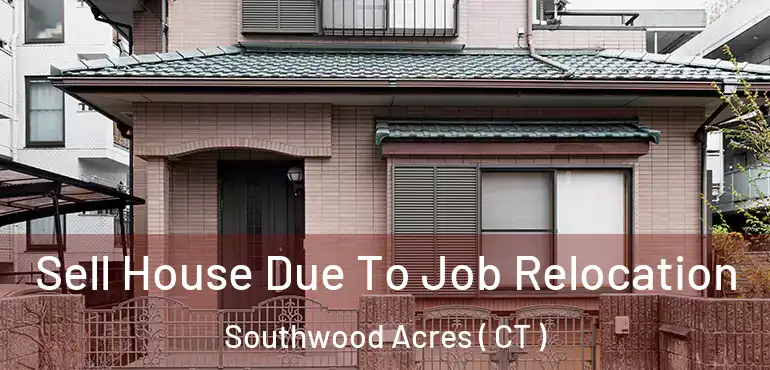  Sell House Due To Job Relocation Southwood Acres ( CT )