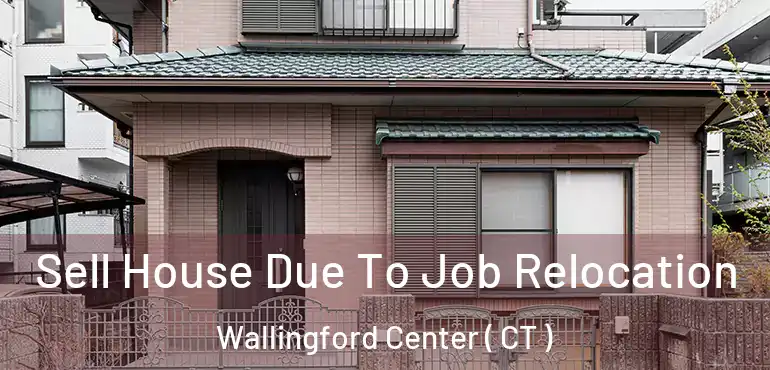  Sell House Due To Job Relocation Wallingford Center ( CT )