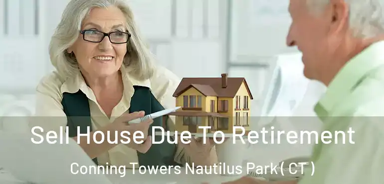  Sell House Due To Retirement Conning Towers Nautilus Park ( CT )