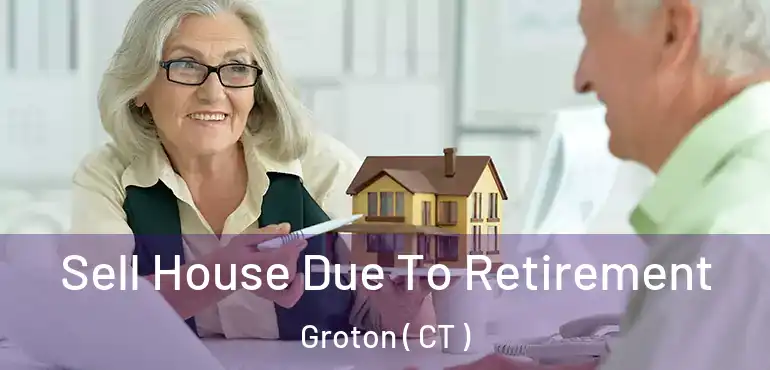  Sell House Due To Retirement Groton ( CT )