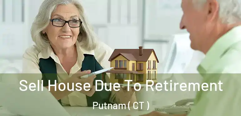  Sell House Due To Retirement Putnam ( CT )