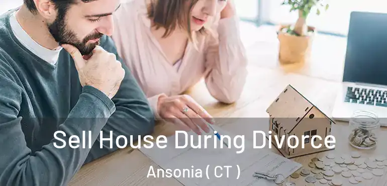 Sell House During Divorce Ansonia ( CT )