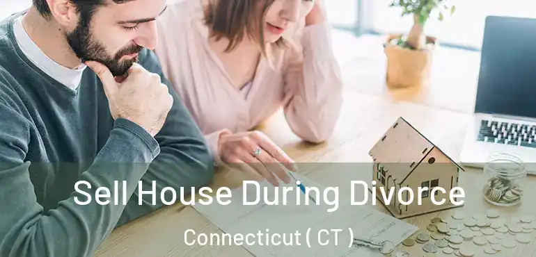  Sell House During Divorce Connecticut ( CT )