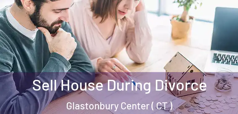  Sell House During Divorce Glastonbury Center ( CT )