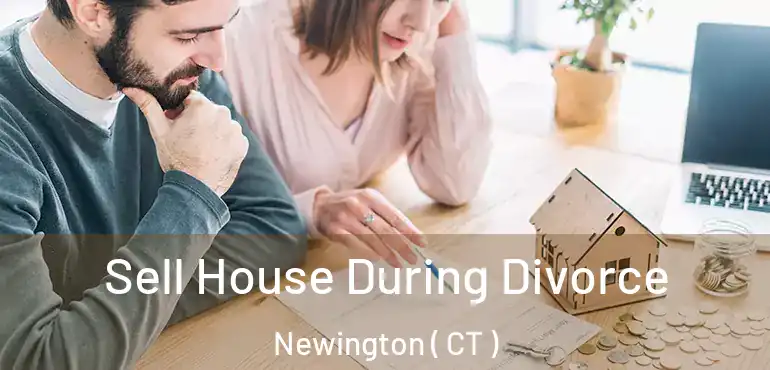  Sell House During Divorce Newington ( CT )