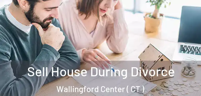  Sell House During Divorce Wallingford Center ( CT )