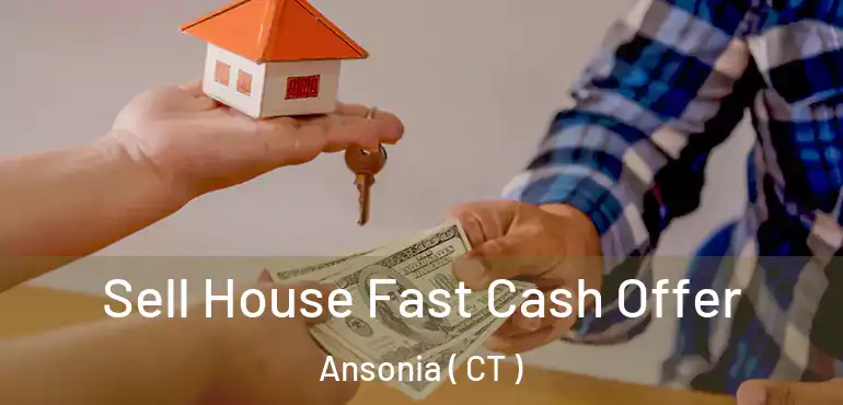  Sell House Fast Cash Offer Ansonia ( CT )