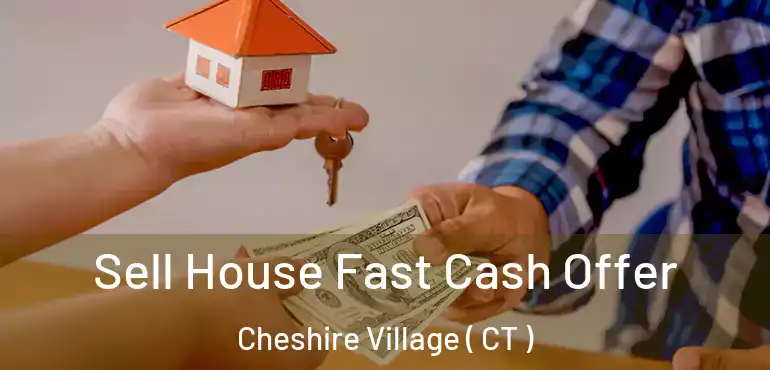  Sell House Fast Cash Offer Cheshire Village ( CT )