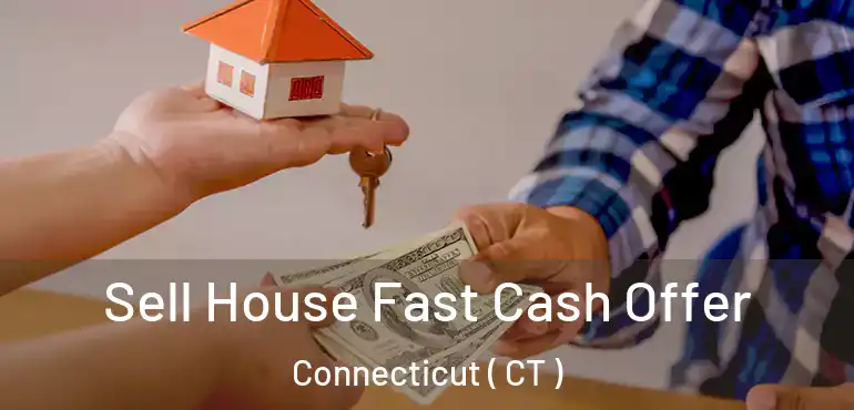  Sell House Fast Cash Offer Connecticut ( CT )