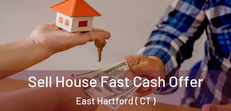  Sell House Fast Cash Offer East Hartford ( CT )