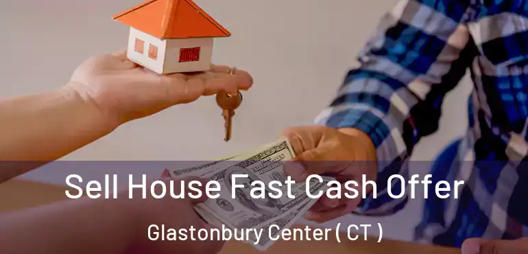  Sell House Fast Cash Offer Glastonbury Center ( CT )