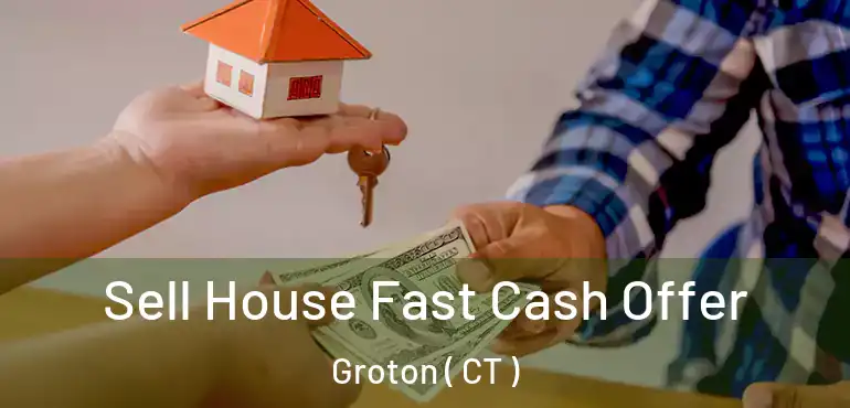  Sell House Fast Cash Offer Groton ( CT )