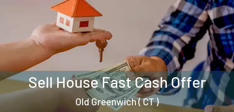  Sell House Fast Cash Offer Old Greenwich ( CT )