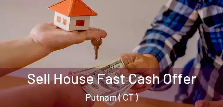  Sell House Fast Cash Offer Putnam ( CT )