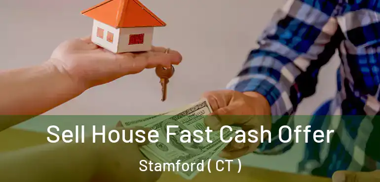  Sell House Fast Cash Offer Stamford ( CT )
