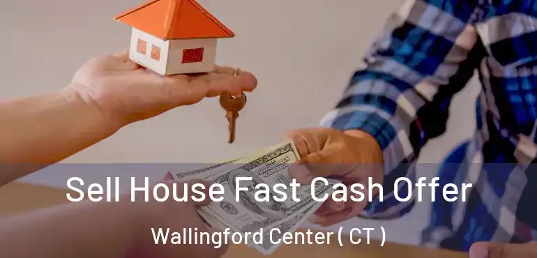  Sell House Fast Cash Offer Wallingford Center ( CT )