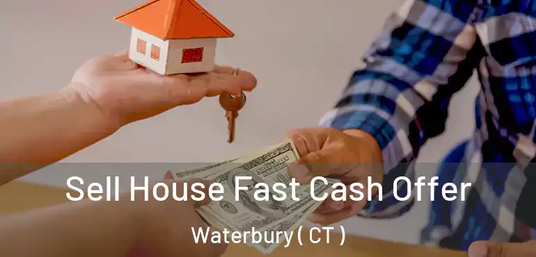  Sell House Fast Cash Offer Waterbury ( CT )