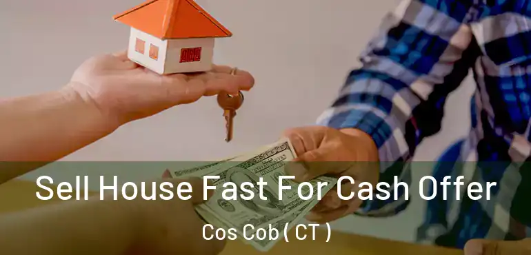 Sell House Fast For Cash Offer Cos Cob ( CT )