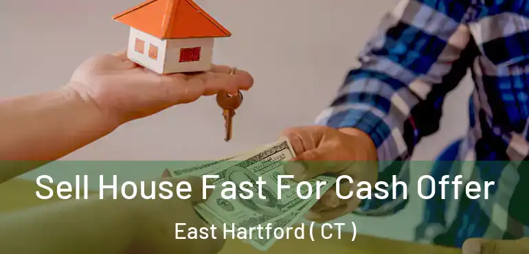  Sell House Fast For Cash Offer East Hartford ( CT )